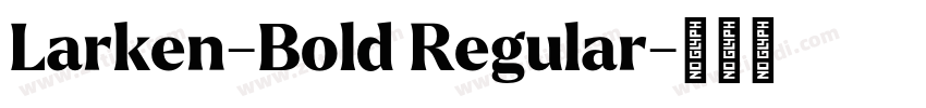Larken-Bold Regular字体转换 Larken-Bold Regular字体转换